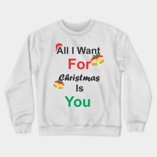 All I Want For Christmas Is You Crewneck Sweatshirt